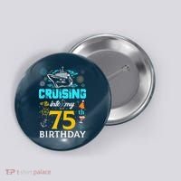 Cruising Into My 75 Year Old Birthday Squad 75th Cruise Bday Button thumb 0