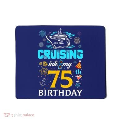 Cruising Into My 75 Year Old Birthday Squad 75th Cruise Bday Mousepad