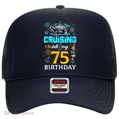 Cruising Into My 75 Year Old Birthday Squad 75th Cruise Bday Hat