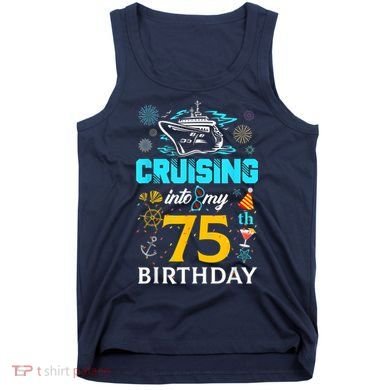 Cruising Into My 75 Year Old Birthday Squad 75th Cruise Bday Tank Top