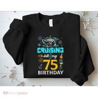 Cruising Into My 75 Year Old Birthday Squad 75th Cruise Bday Sweatshirt thumb 2