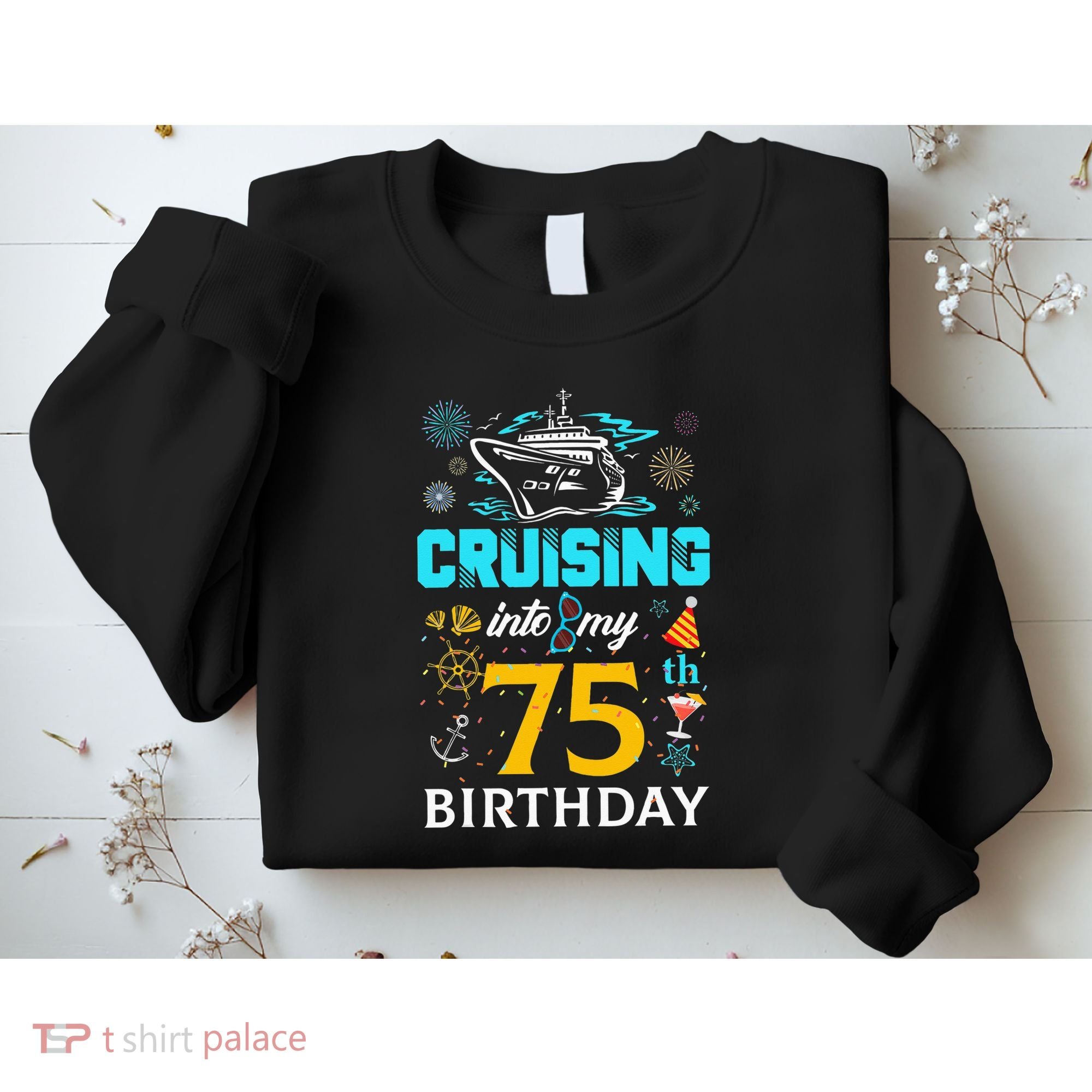 Cruising Into My 75 Year Old Birthday Squad 75th Cruise Bday Sweatshirt