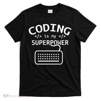 Coding Is My Superpower Coder Code Software Programmer T-Shirt
