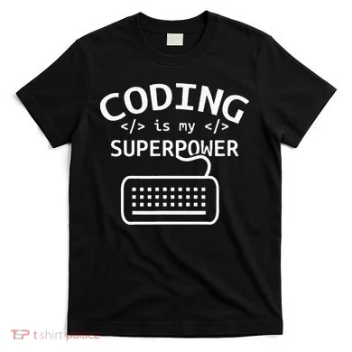 Coding Is My Superpower Coder Code Software Programmer T-Shirt