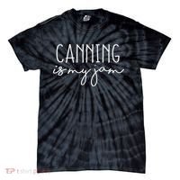 Canning Is My Jam Funny Homesteading Sayings Homesteader Tie-Dye T-Shirt thumb 0