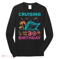 Cruising Into My 30th Birthday Party My Birthday Cruise Long Sleeve Shirt thumb 0