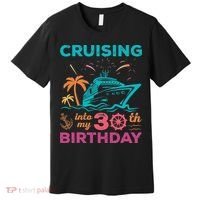 Cruising Into My 30th Birthday Party My Birthday Cruise Premium T-Shirt thumb 0