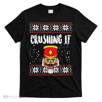 Crushing It Nutcracker Ugly Christmas Xmas T-Shirt