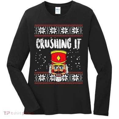Crushing It Nutcracker Ugly Christmas Xmas Women's Long Sleeve Shirt