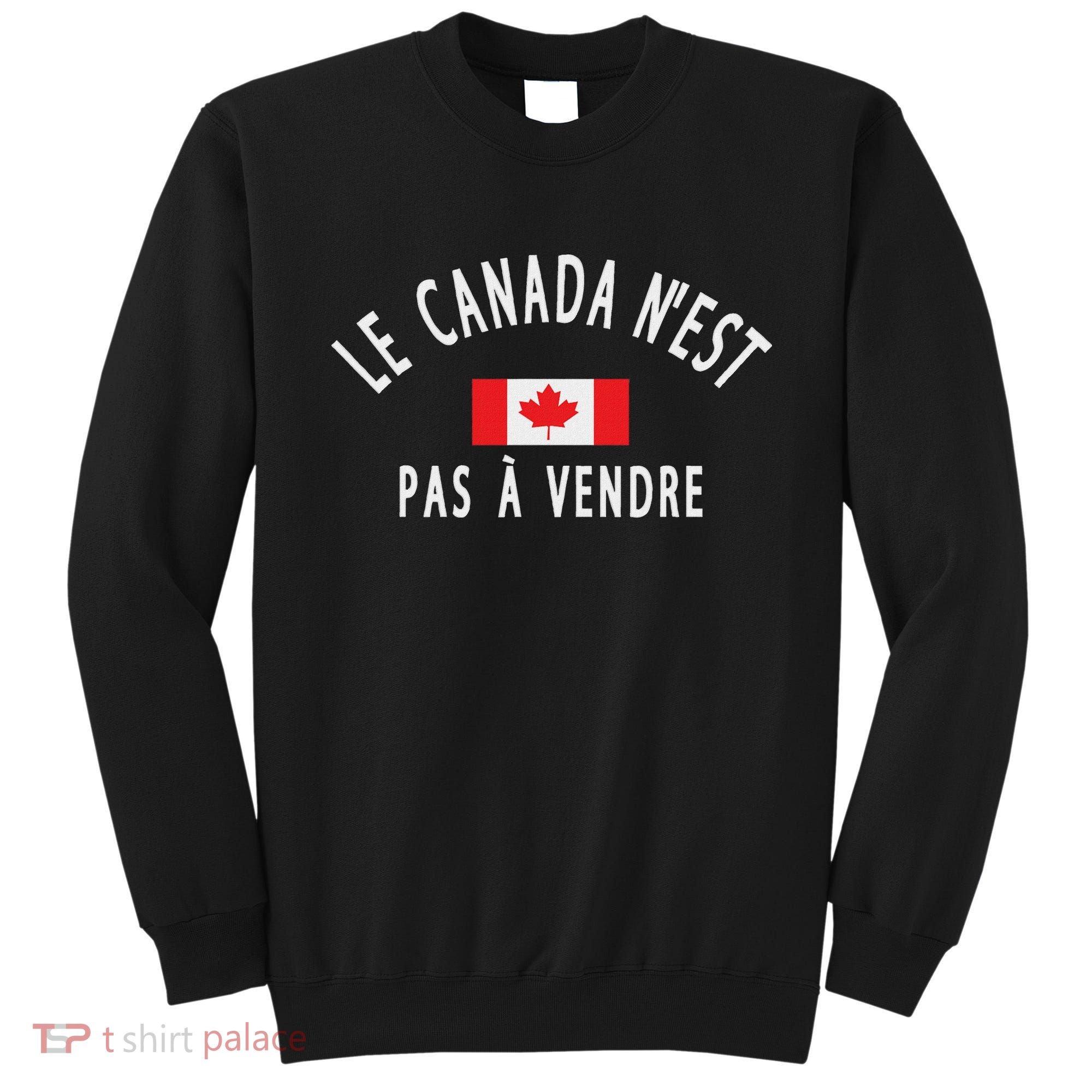 Canada Is Not For Sale Le Canada NEst Pas à Vendre Sweatshirt