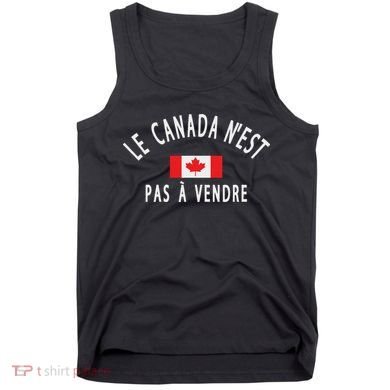 Canada Is Not For Sale Le Canada NEst Pas à Vendre Tank Top