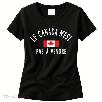 Canada Is Not For Sale Le Canada NEst Pas à Vendre Women's T-Shirt