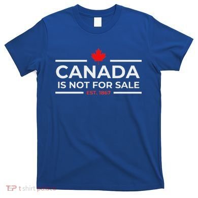 Canada Is Not For Sale 1867 T-Shirt