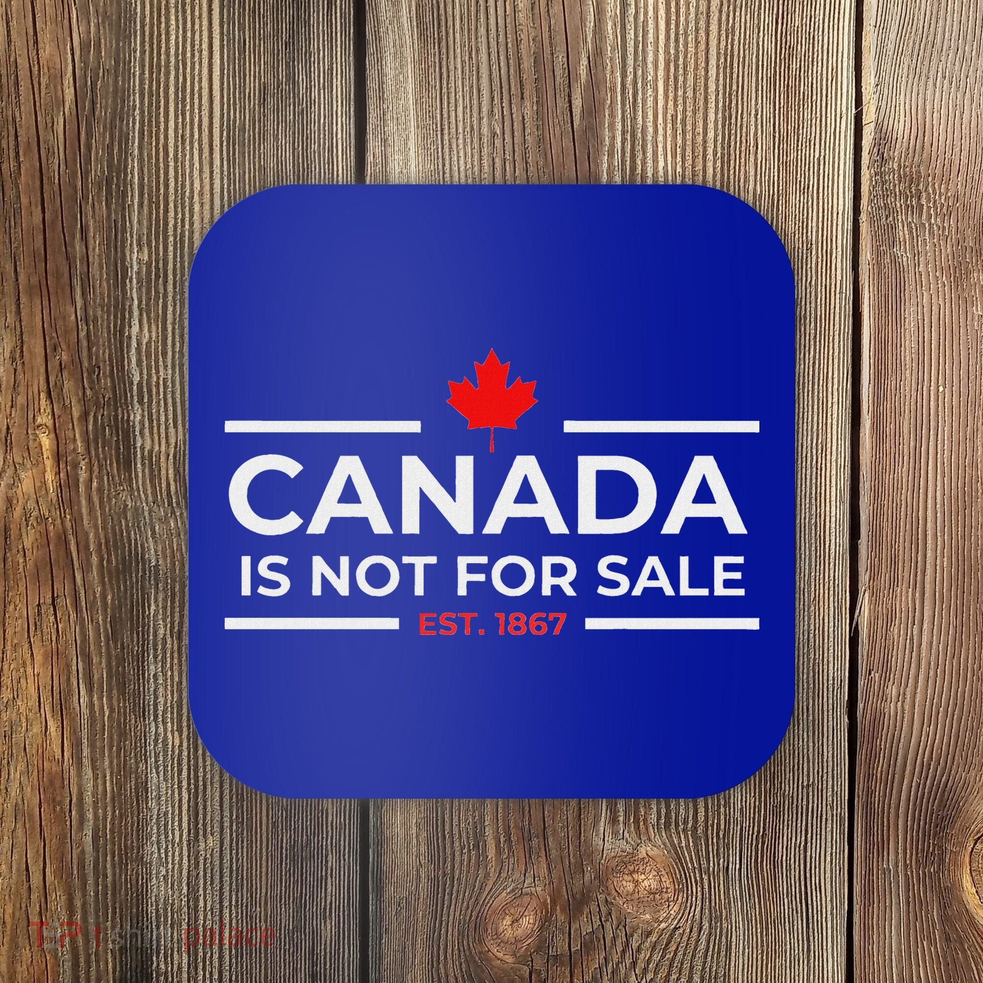 Canada Is Not For Sale 1867 Coaster