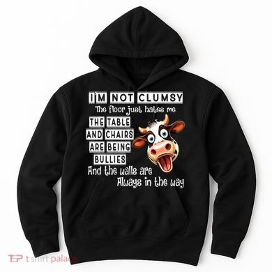 Cow IM Not Clumsy The Floor Just Hates Me The Table Hoodie
