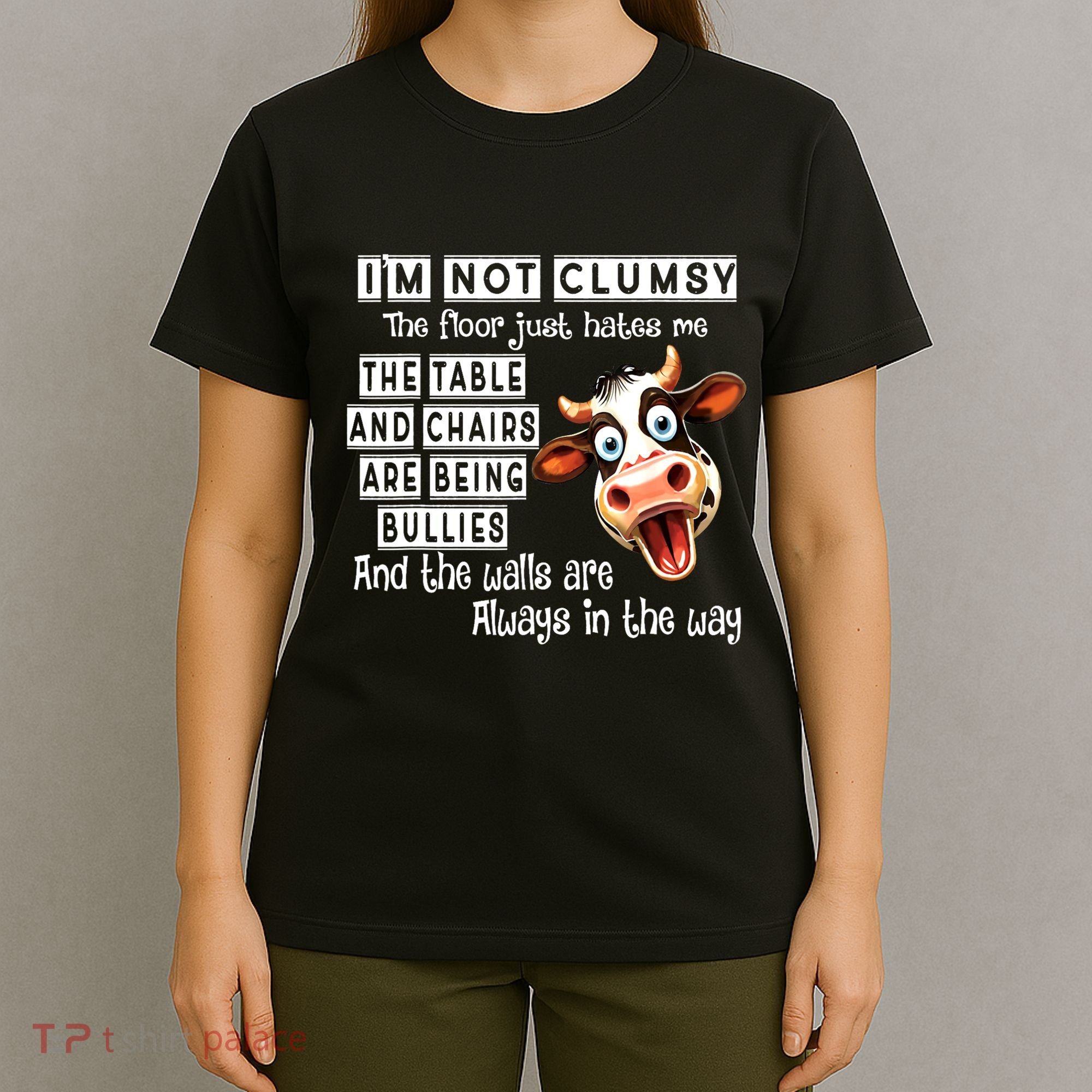 Cow IM Not Clumsy The Floor Just Hates Me The Table T-Shirt