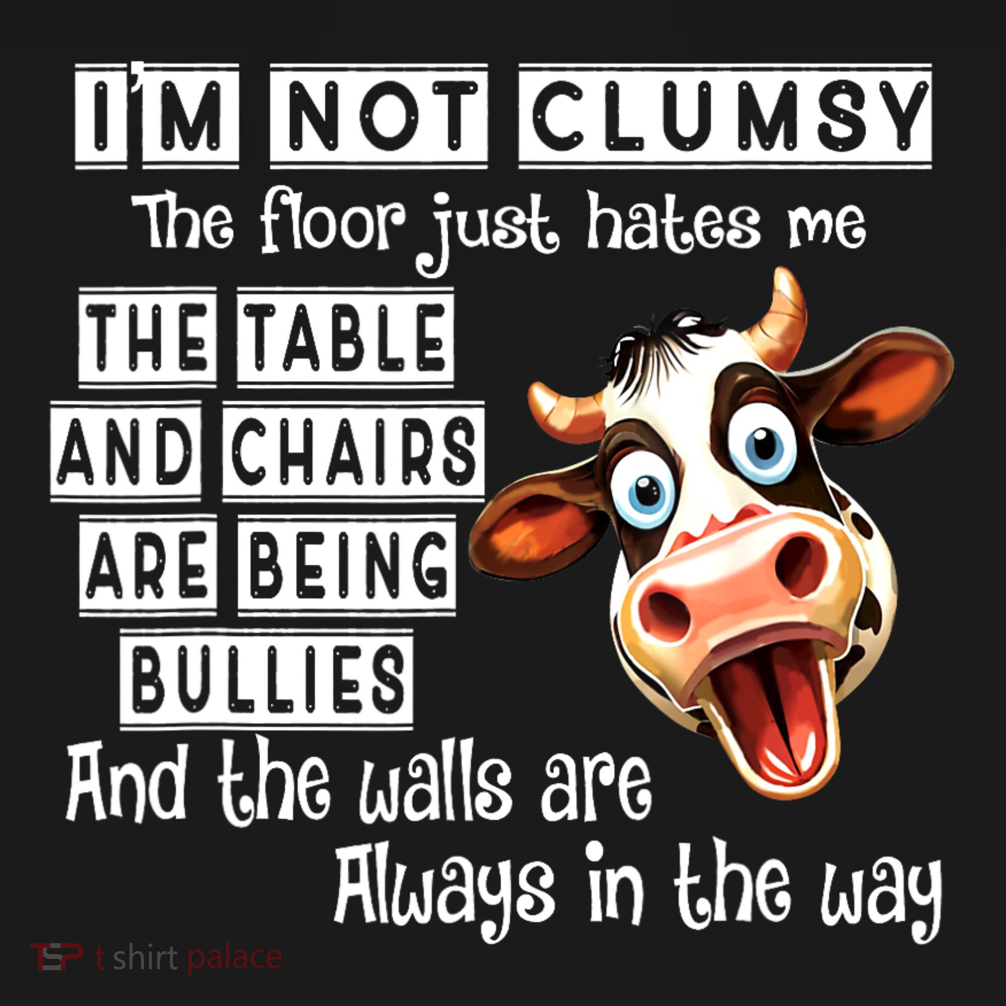 Cow IM Not Clumsy The Floor Just Hates Me The Table T-Shirt
