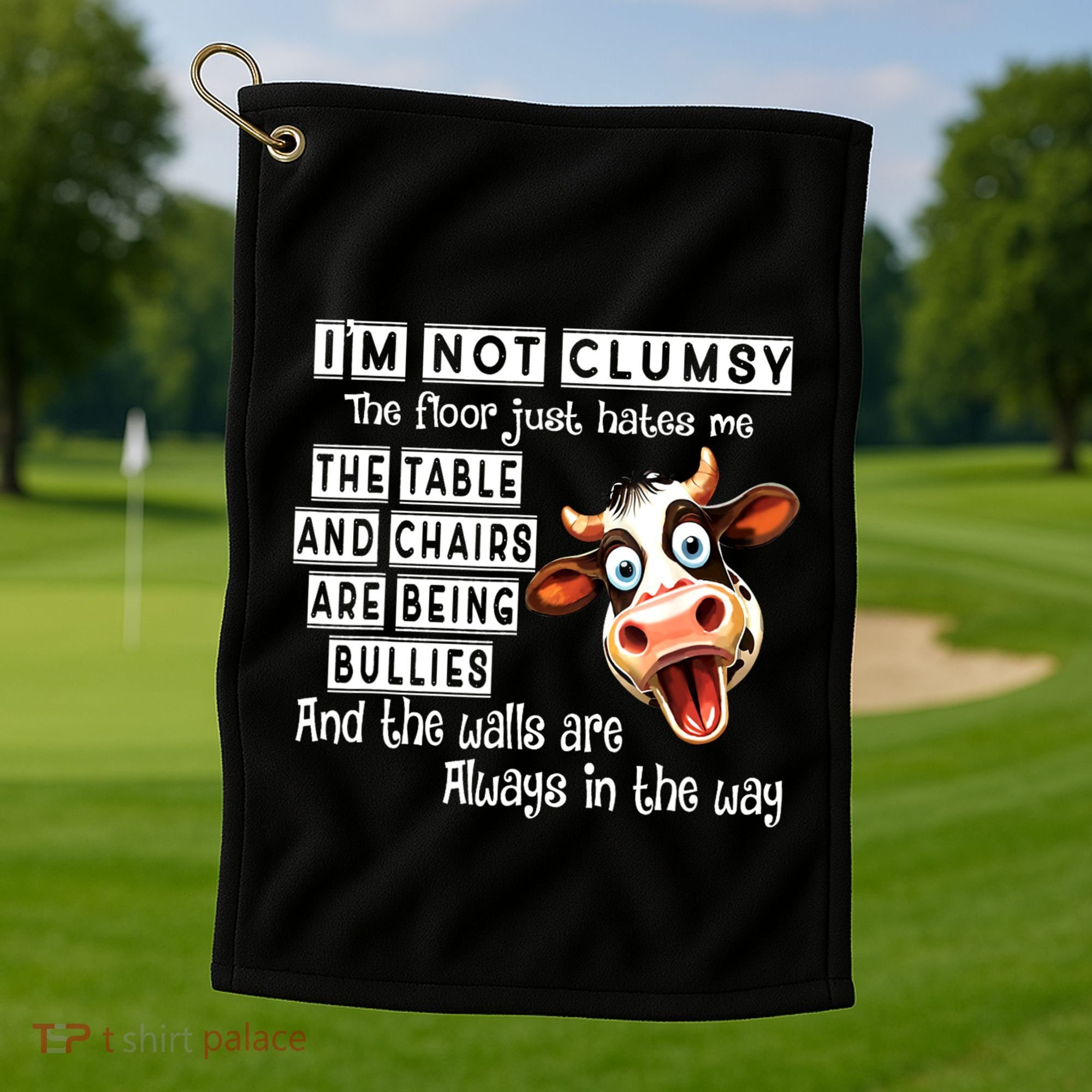 Cow IM Not Clumsy The Floor Just Hates Me The Table Golf Towel