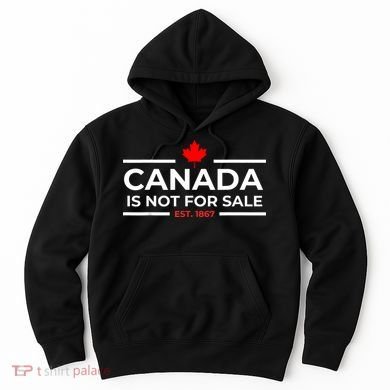 Canada Is Not For Sale 1867 Funny Hoodie