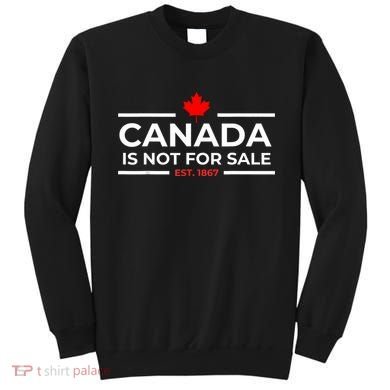 Canada Is Not For Sale 1867 Funny Sweatshirt