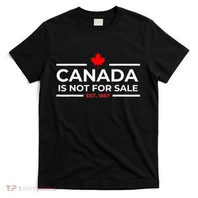 Canada Is Not For Sale 1867 Funny T-Shirt
