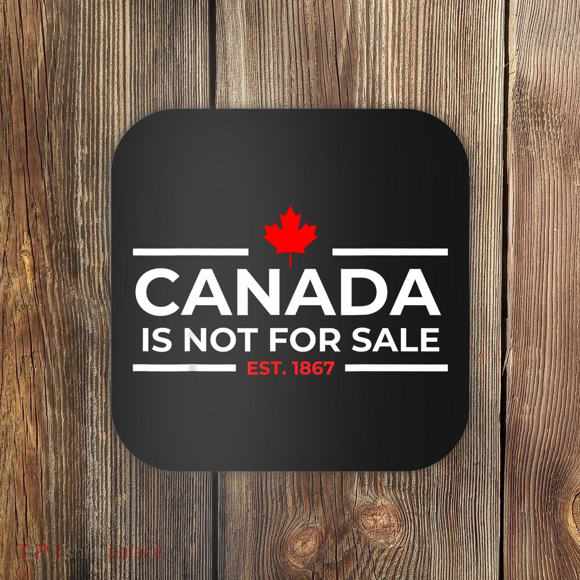 Canada Is Not For Sale 1867 Funny Coaster