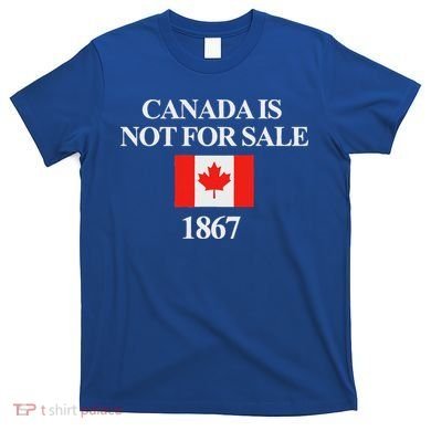 Canada Is Not For Sale 1867 T-Shirt