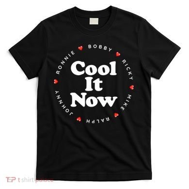 Cool It Now Ronnie Bobby Ricky Mike Ralph And Johnny T-Shirt