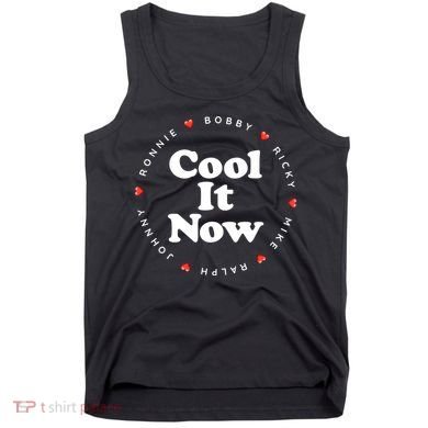 Cool It Now Ronnie Bobby Ricky Mike Ralph And Johnny Tank Top