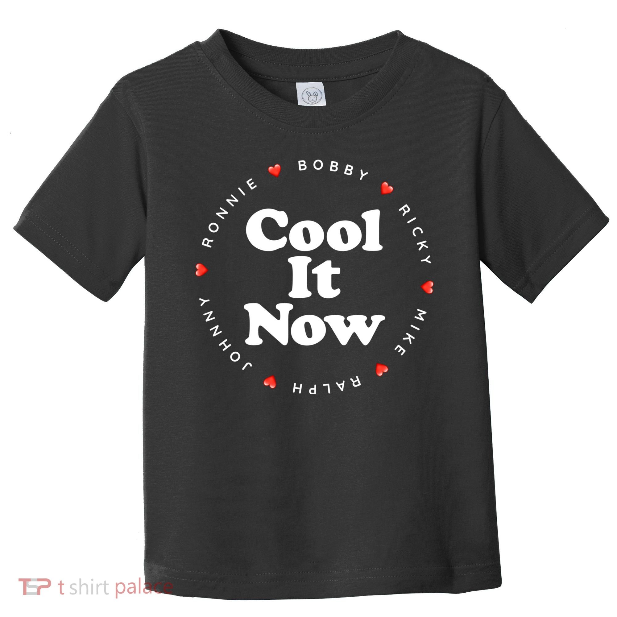 Cool It Now Ronnie Bobby Ricky Mike Ralph And Johnny Toddler T-Shirt