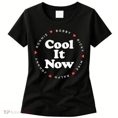 Cool It Now Ronnie Bobby Ricky Mike Ralph And Johnny Women's T-Shirt