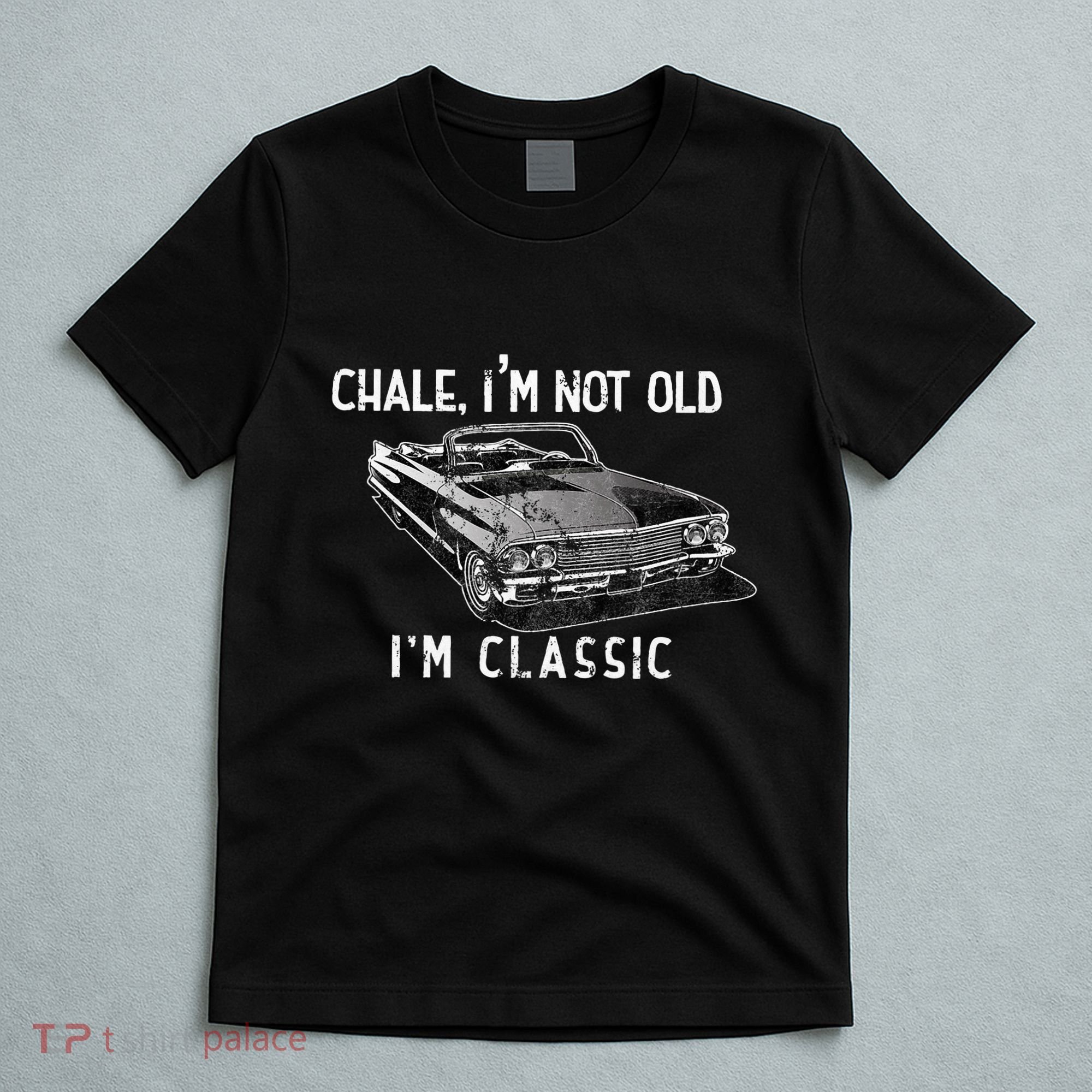 Chale IM Not Old IM Classic Lowrider Car Chicano Cholo T-Shirt
