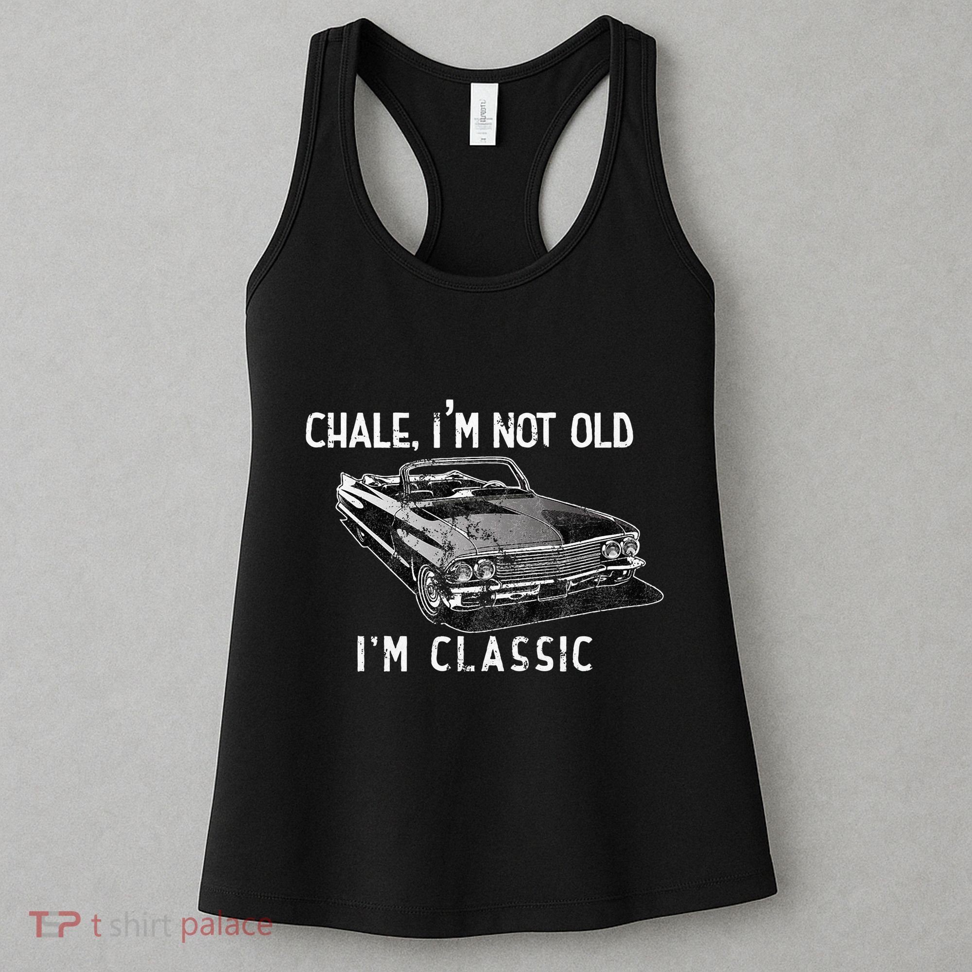 Chale IM Not Old IM Classic Lowrider Car Chicano Cholo Women's Tank Top