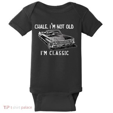 Chale IM Not Old IM Classic Lowrider Car Chicano Cholo Baby Bodysuit