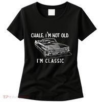 Chale IM Not Old IM Classic Lowrider Car Chicano Cholo Women's T-Shirt thumb 0
