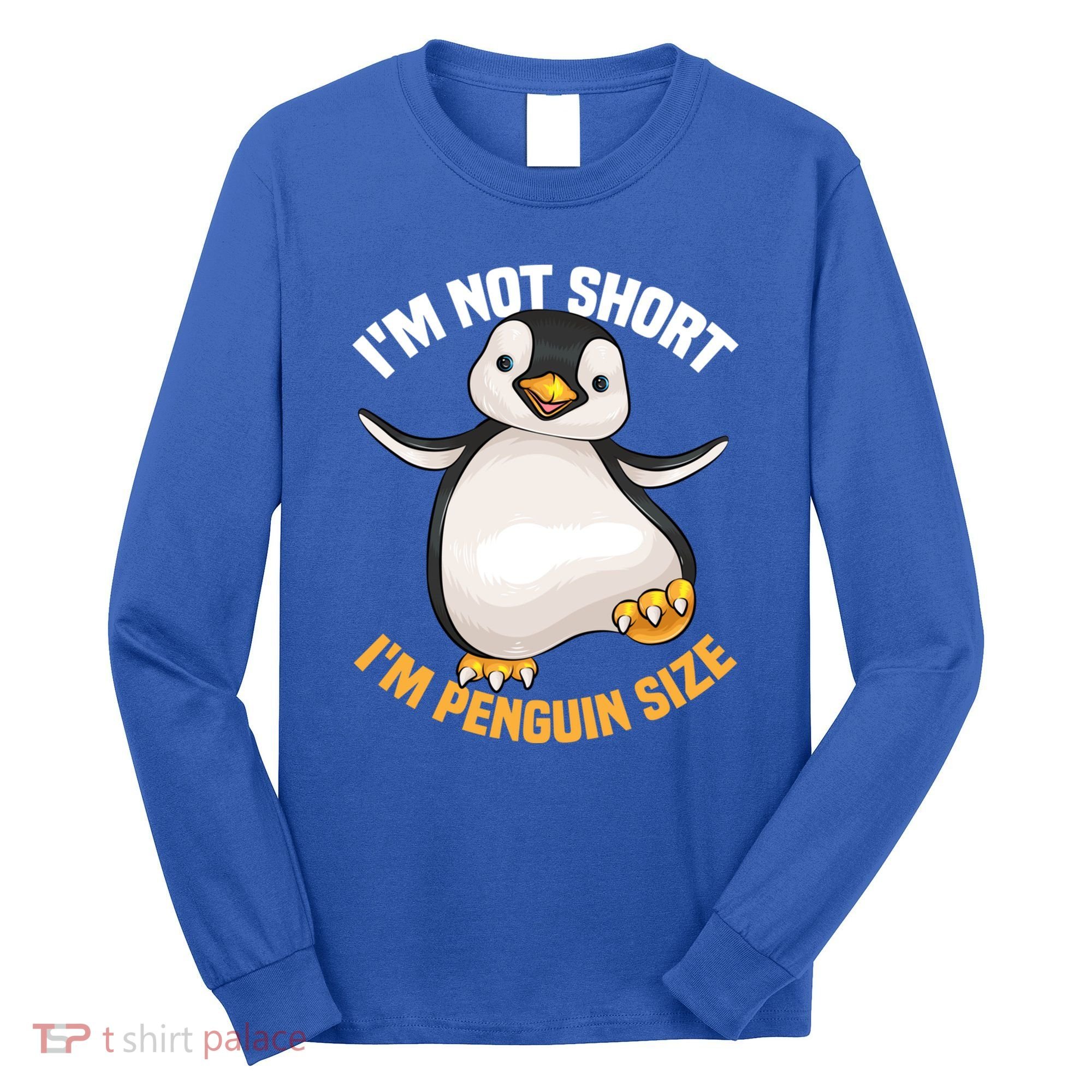 Cool IM Not Short IM Penguin Size Funny Animal Fans Gift Meaningful Gift Long Sleeve Shirt