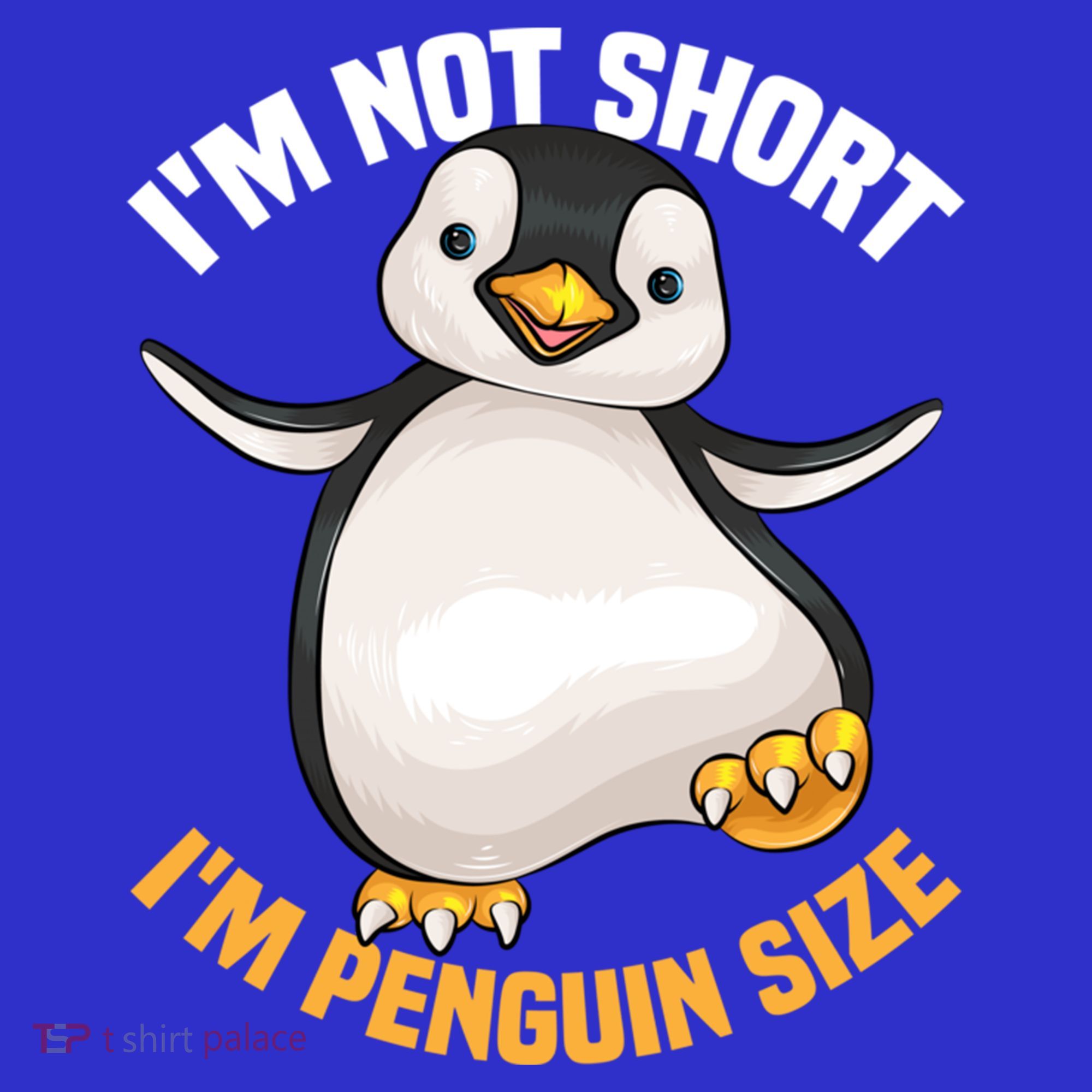 Cool IM Not Short IM Penguin Size Funny Animal Fans Gift Meaningful Gift T-Shirt