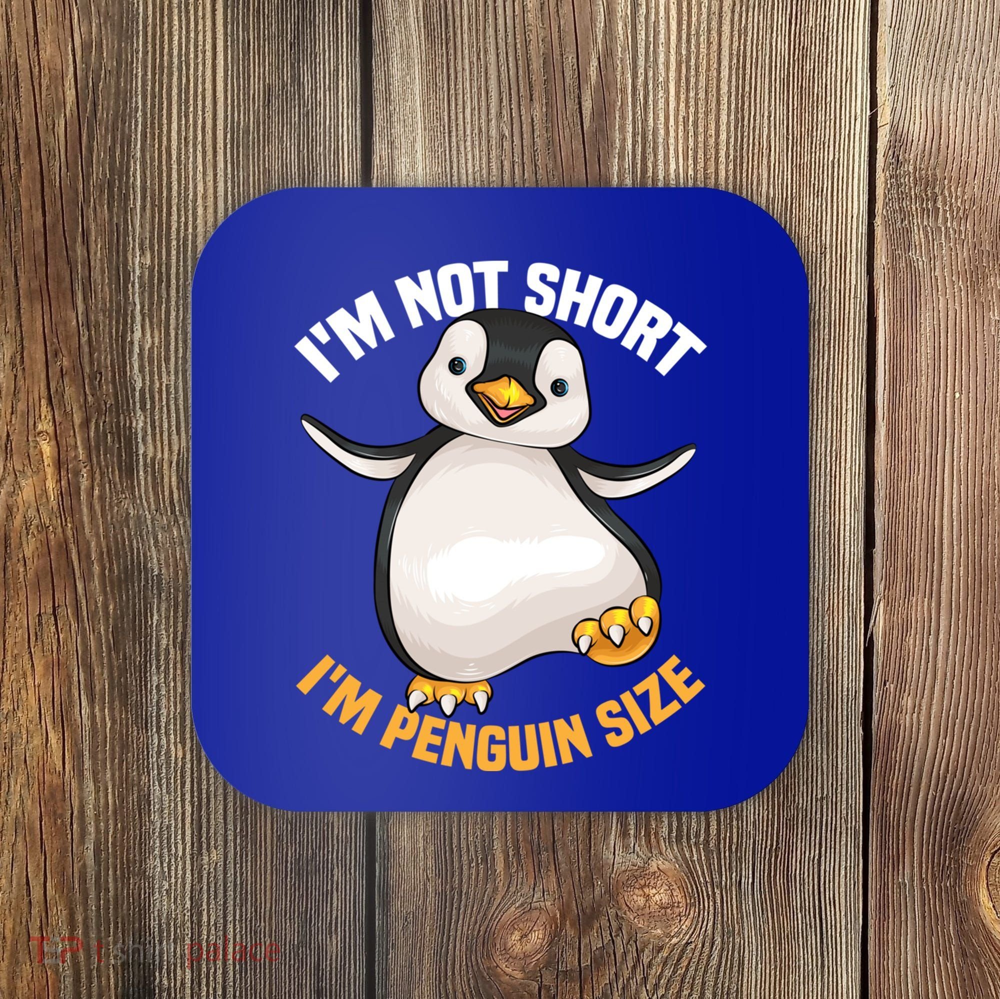 Cool IM Not Short IM Penguin Size Funny Animal Fans Gift Meaningful Gift Coaster