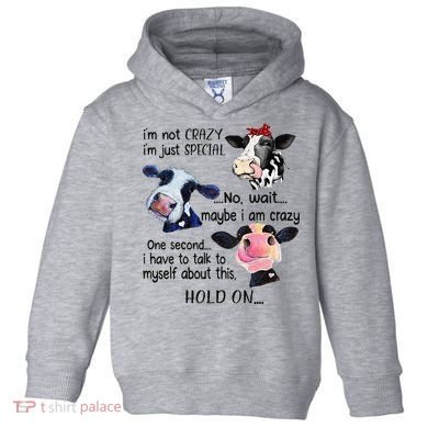 Cow IM Not Crazy IM Just Special Maybe IM Crazy Toddler Hoodie