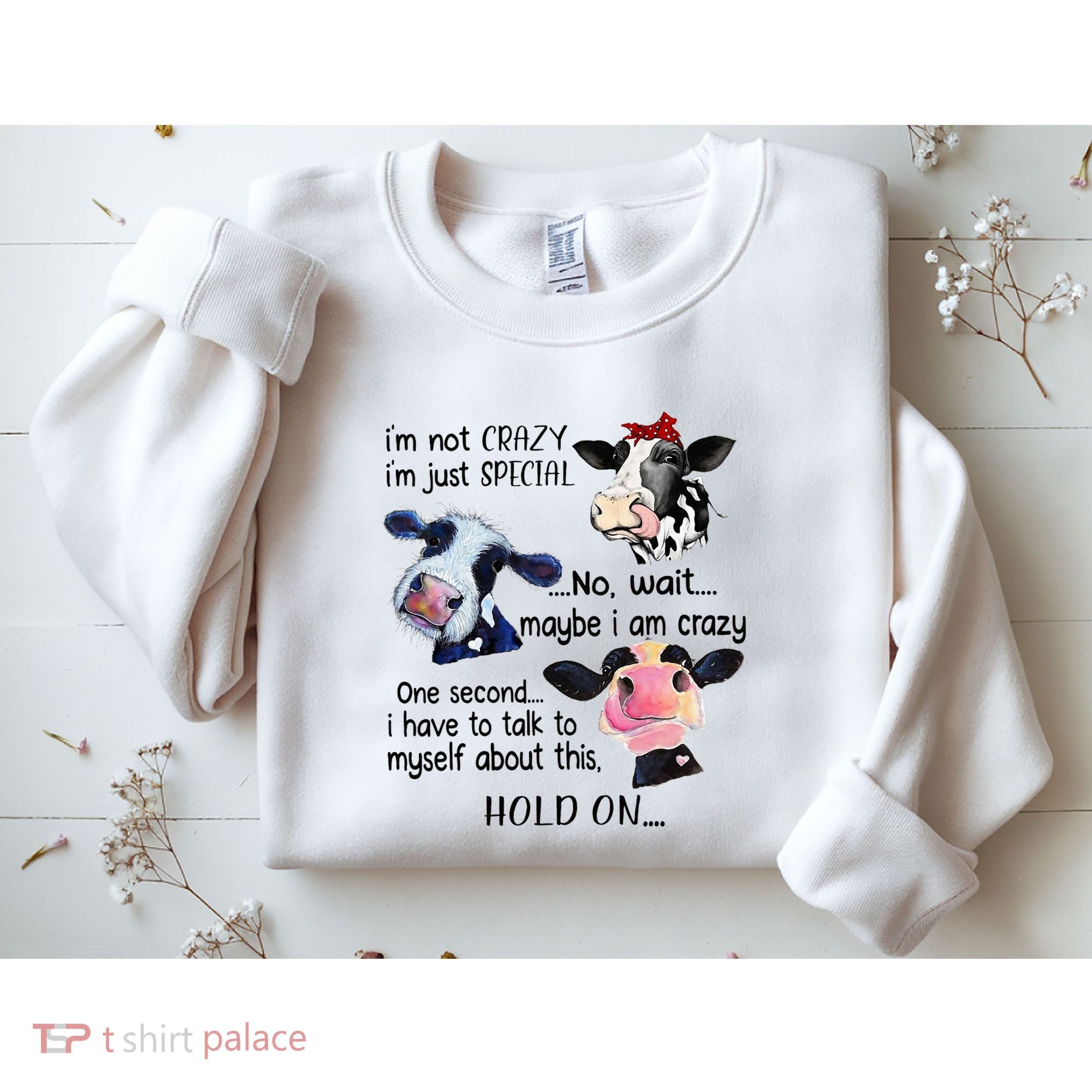 Cow IM Not Crazy IM Just Special Maybe IM Crazy Sweatshirt