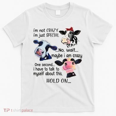 Cow IM Not Crazy IM Just Special Maybe IM Crazy T-Shirt