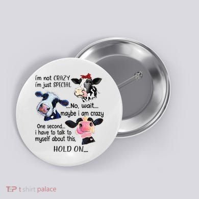Cow IM Not Crazy IM Just Special Maybe IM Crazy Button