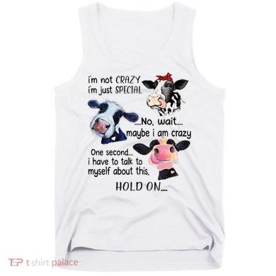 Cow IM Not Crazy IM Just Special Maybe IM Crazy Tank Top