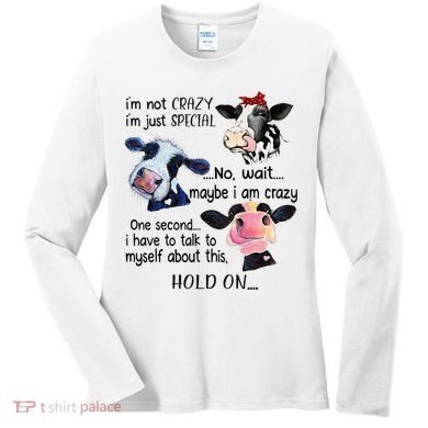 Cow IM Not Crazy IM Just Special Maybe IM Crazy Women's Long Sleeve Shirt