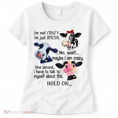 Cow IM Not Crazy IM Just Special Maybe IM Crazy Women's T-Shirt