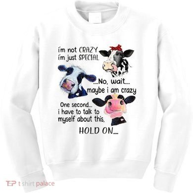 Cow IM Not Crazy IM Just Special Maybe IM Crazy Kids Sweatshirt
