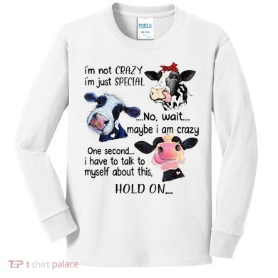 Cow IM Not Crazy IM Just Special Maybe IM Crazy Kids Long Sleeve Shirt