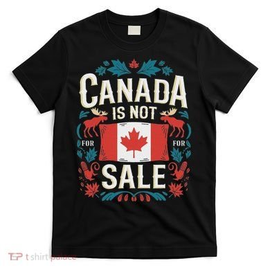 Canada Is Not For Sale T-Shirt