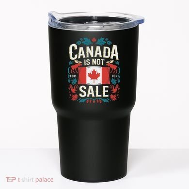 Canada Is Not For Sale Tumbler