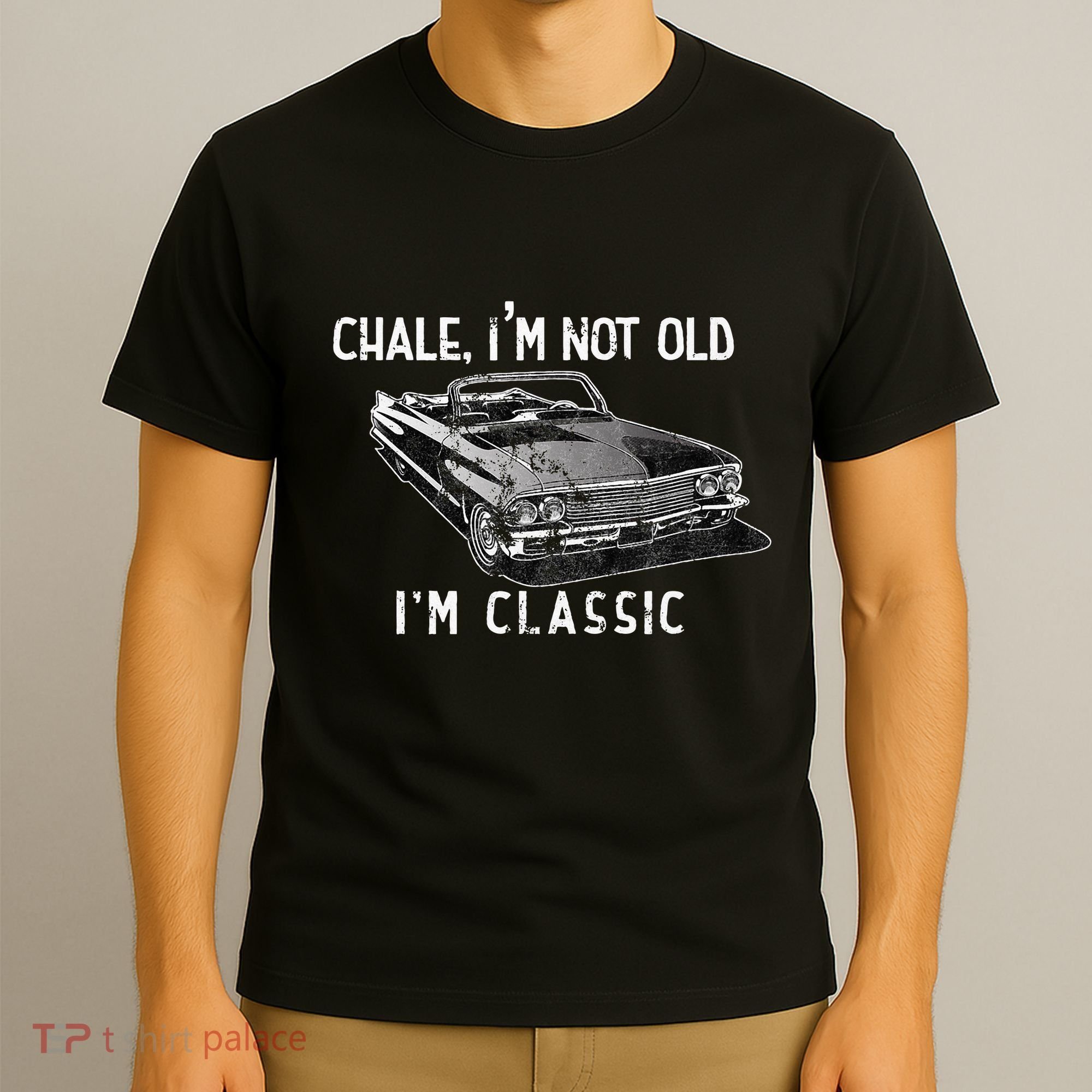 Chale Im Not Old Im Classic Lowrider Car Chicano Cholo T-Shirt